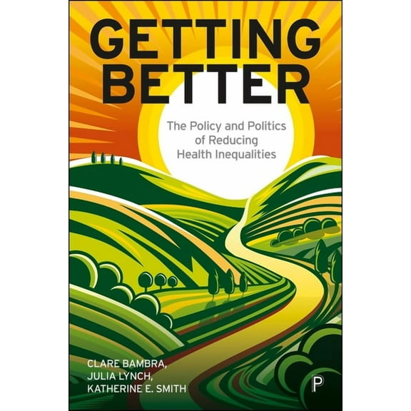 Getting Better: The Policy and Politics of Reducing Health Inequalities, (Paperback)
