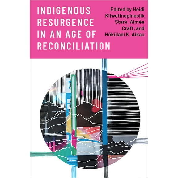 Indigenous Resurgence in an Age of Reconciliation, (Hardcover)