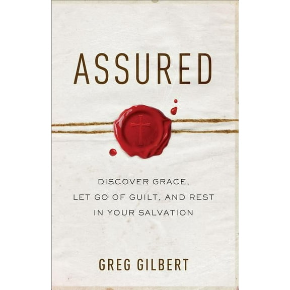 Assured: Discover Grace, Let Go of Guilt, and Rest in Your Salvation, (Paperback)