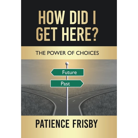 How Did I Get Here?: The Power of Choices (Hardcover)