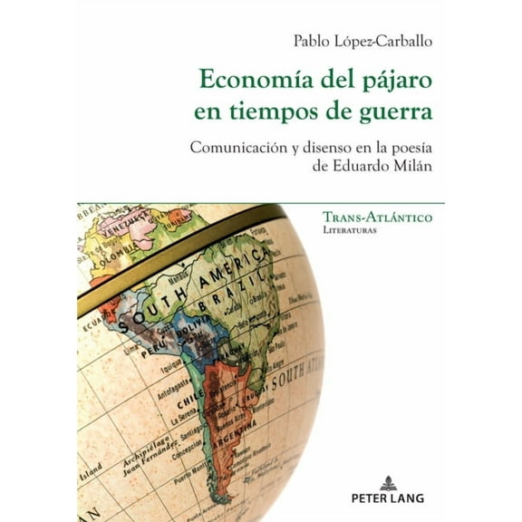 Trans-ATLántico / Trans-Atlantique: Economía del pájaro en tiempos de guerra: Comunicación y disenso en la poesía de Eduardo Milán (Paperback)