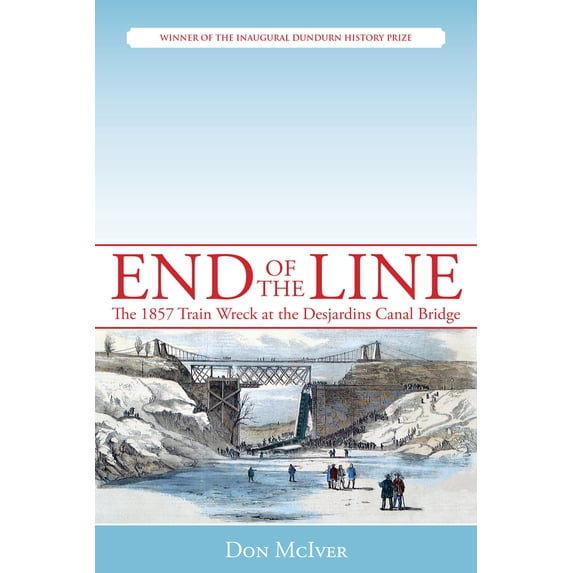 Pre-Owned End of the Line: The 1857 Train Wreck at the Desjardins Canal Bridge (Paperback) 1459702220 9781459702226