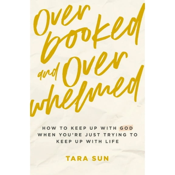 Overbooked and Overwhelmed: How to Keep up with God When You're Just Trying to Keep up with Life (Paperback)