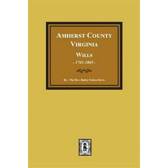 Amherst County, Virginia Wills, 1761-1865 (Paperback)