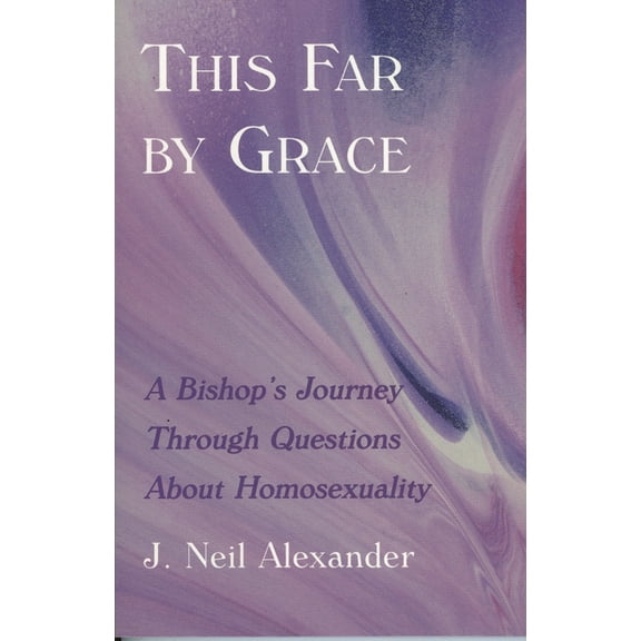 This Far by Grace: A Bishop's Journey Through Questions of Homosexuality, (Paperback)