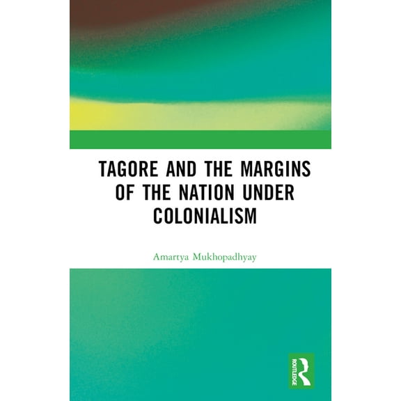 Tagore and the Margins of the Nation under Colonialism, (Hardcover)