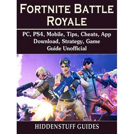 fortnite battle royale pc ps4 mobile tips cheats app download strategy game guide unofficial ebook walmart com - fortnite ps4 guide