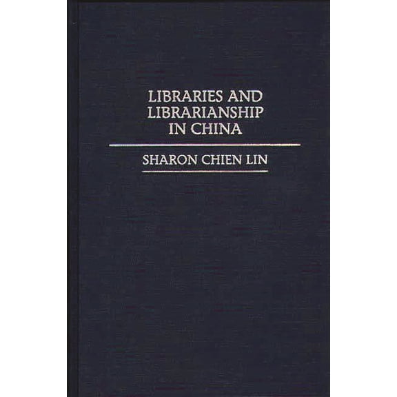 Guides to Asian Librarianship Libraries and Librarianship in China, (Hardcover)