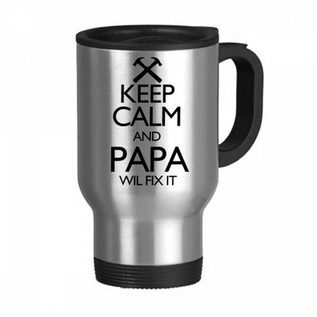

Keep Calm And Papa Wil Fix It Quote Travel Mug Flip Lid Stainless Steel Cup Car Tumbler Thermos