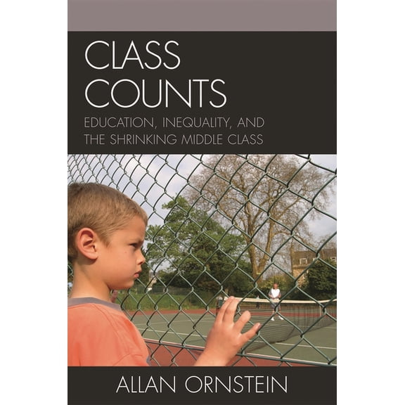 Class Counts: Education, Inequality, and the Shrinking Middle Class, (Hardcover)