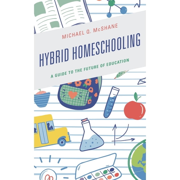 Hybrid Homeschooling: A Guide to the Future of Education, (Paperback)