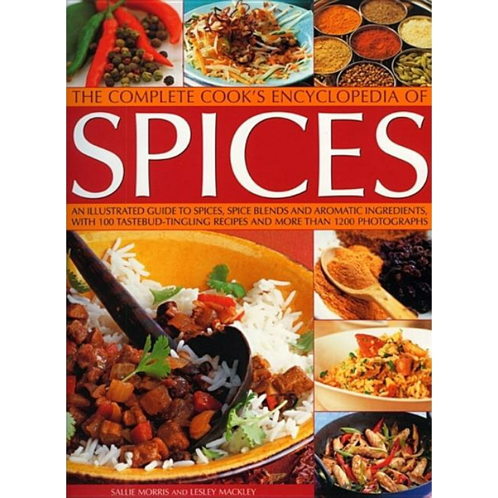 The Complete Cook's Encyclopedia of Spices An Illustrated Guide to