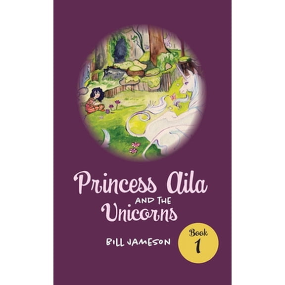 Pre-Owned Princess Aila and the Unicorns: Book 1 (Paperback) 164718231X 9781647182311