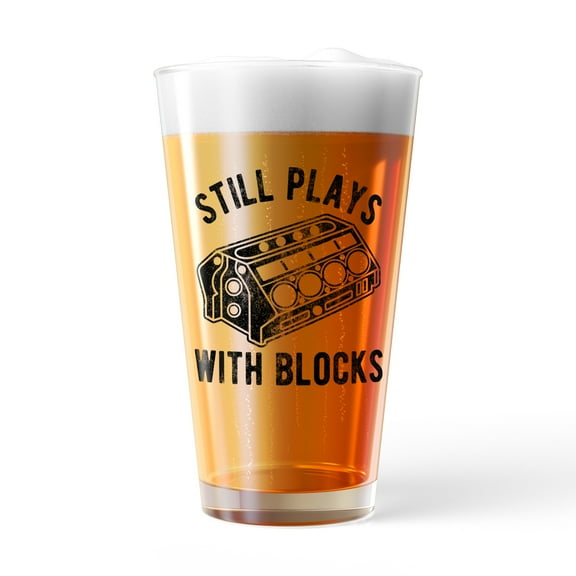Still Plays With Blocks Pint Glass Funny Car Mechanic Joke Engine Graphic Novelty Cup-16 oz