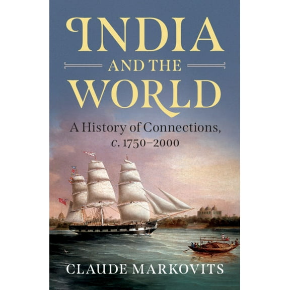 India and the World: A History of Connections, C. 1750-2000, (Hardcover)