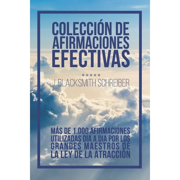 ColecciÃ³n de Afirmaciones Efectivas: Recopilatorio con mÃ¡s de 1.000 de las mejores Afirmaciones que usan los grandes Mae, (Paperback)