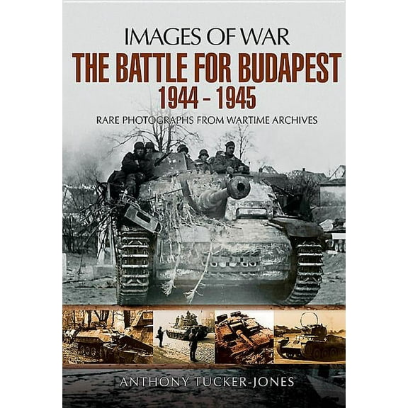 Images of War: The Battle for Budapest 1944 - 1945 (Paperback)