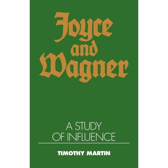 Joyce and Wagner: A Study of Influence, (Paperback)