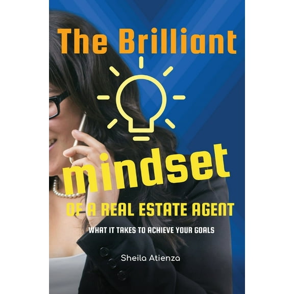 The Brilliant Mindset of a Real Estate Agent: What It Takes to Achieve Your Goals, (Paperback)
