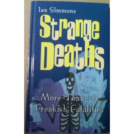 Pre-Owned Strange deaths: More than 375 freakish fatalites Hardcover Ian Simmons
