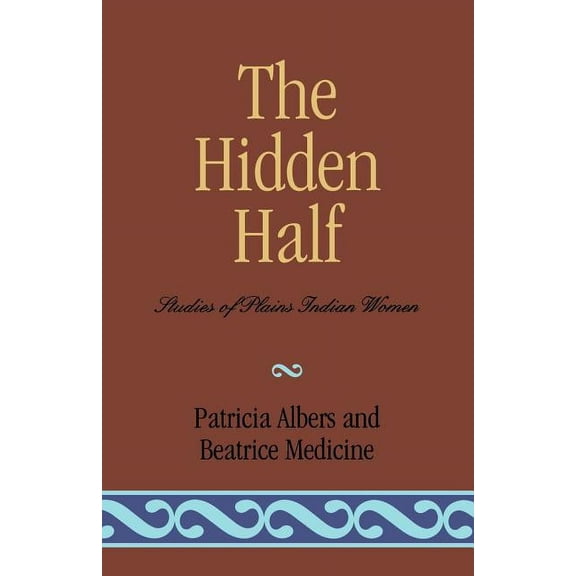 Hidden Half: Studies of Plains Indian Women, (Paperback)