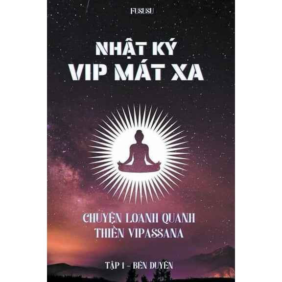 Nhật Ký Vip Mát Xa: Chuyện Loanh Quanh Thiền Vipassana, (Paperback)