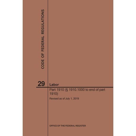 Code of Federal Regulations: Code of Federal Regulations Title 29, Labor, Parts 1910 (1910. 1000 to End), 2019 (Paperback)