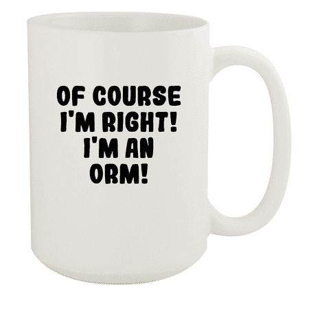 

Of Course I m Right! I m An Orm! - Ceramic 15oz White Mug White