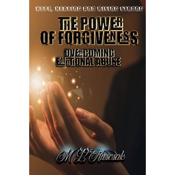 The Power of Forgiveness: Overcoming Emotional Abuse, (Paperback)