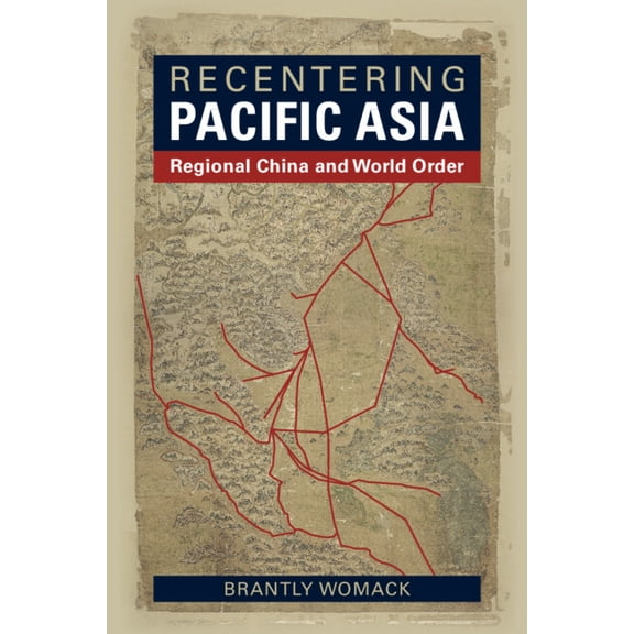 Recentering Pacific Asia: Regional China and World Order, (Paperback)