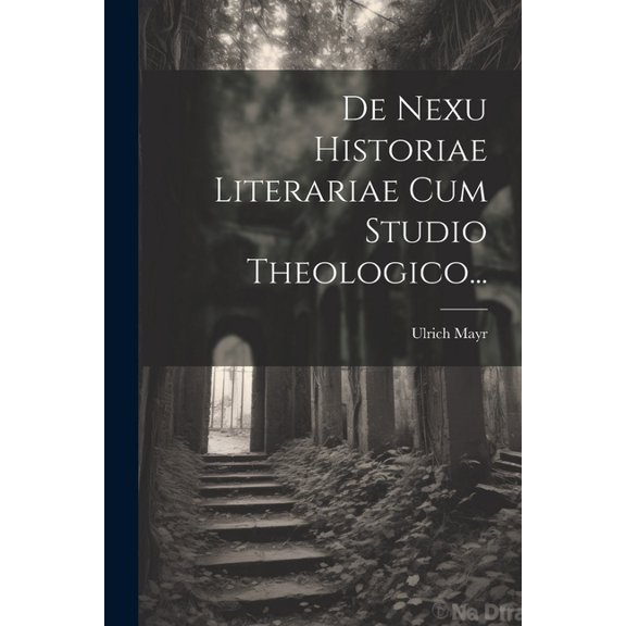 De Nexu Historiae Literariae Cum Studio Theologico... (Paperback)