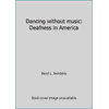 Dancing without music: Deafness in America [Hardcover - Used]
