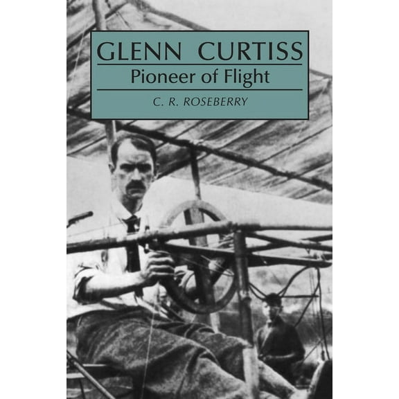 Glenn Curtiss: Pioneer of Flight, (Paperback)