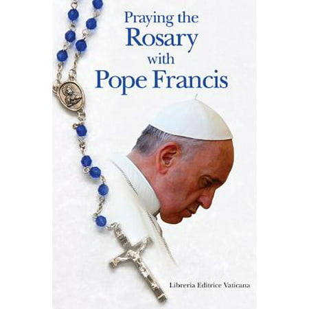 Praying the Rosary with Pope Francis (Pope Francis Best Pope)
