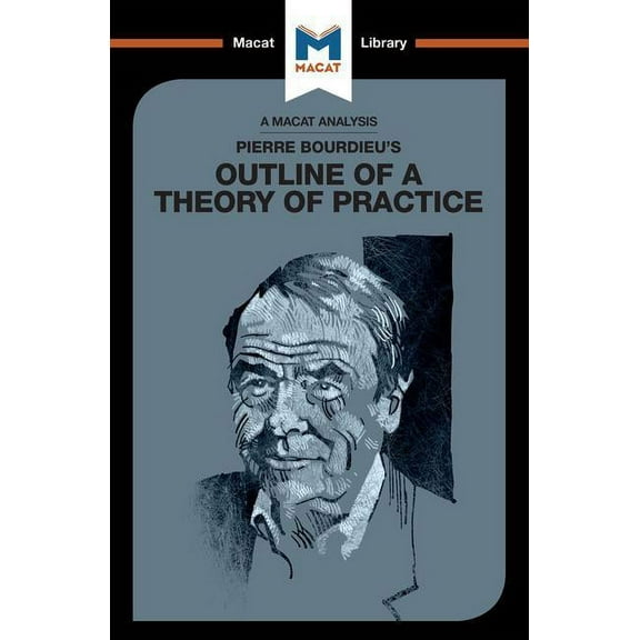 Macat Library An Analysis of Pierre Bourdieu's Outline of a Theory of Practice, (Paperback)