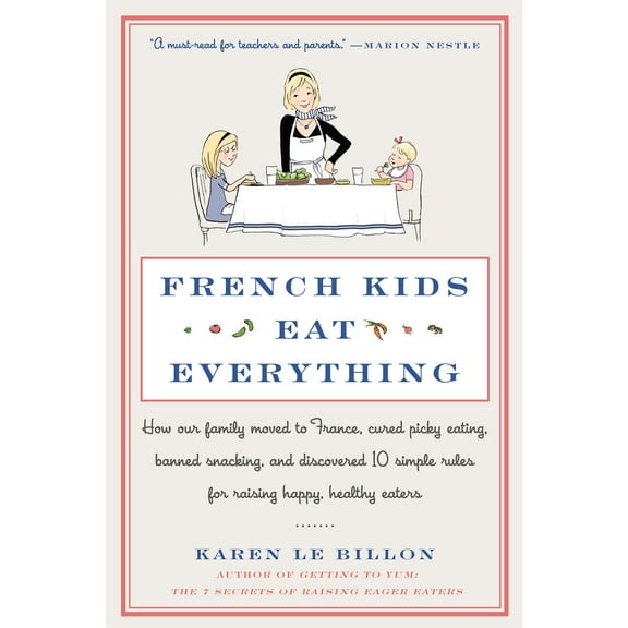 Pre-Owned French Kids Eat Everything: How Our Family Moved to France, Cured Picky Eating, Banned Snacking, and Discovered 10 Simple Rules for Raising Happy, Hea (Paperback) 006210330X 9780062103307