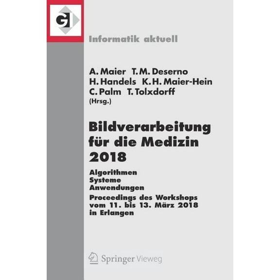 Informatik Aktuell Bildverarbeitung Für Die Medizin 2018: Algorithmen - Systeme - Anwendungen. Proceedings Des Workshops Vom 11. Bis 13. Mä, (Paperback)