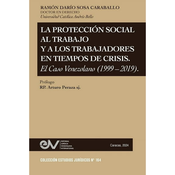 La Protección Social Al Trabajo Y Los Trabajadores En Tiempos de Crisis. El Caso Venezolano (1999-2019), (Paperback)