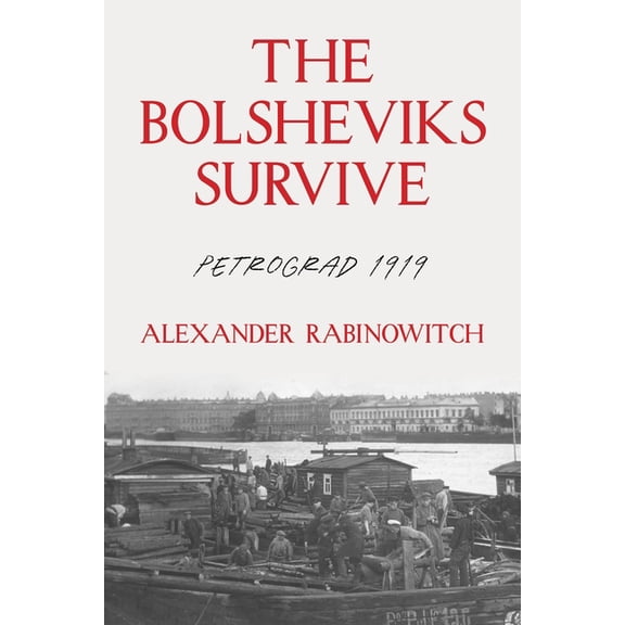 Russian and East European Studies The Bolsheviks Survive: Petrograd 1919, (Hardcover)