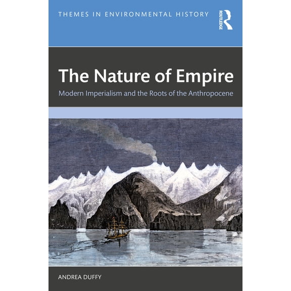 Themes in Environmental History The Nature of Empire: Modern Imperialism and the Roots of the Anthropocene, (Paperback)