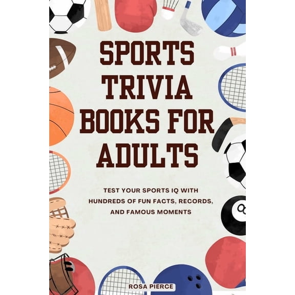 Sports Trivia Books for Adults: Test Your Sports IQ with Hundreds of Fun Facts, Records, and Famous Moments, (Paperback)