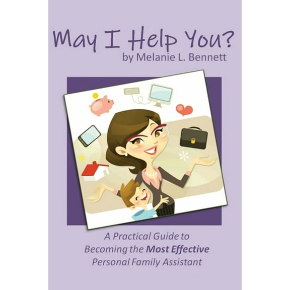 May I Help You?: A Practical Guide to Becoming the Most Effective Personal Family Assistant (Paperback)