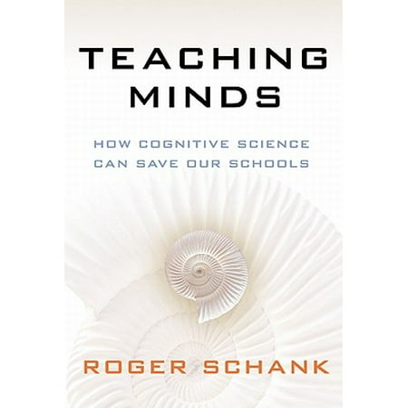 Teaching Minds : How Cognitive Science Can Save Our