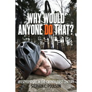 Why Would Anyone Do That? : Lifestyle Sport in the Twenty-First Century, Used [Paperback]