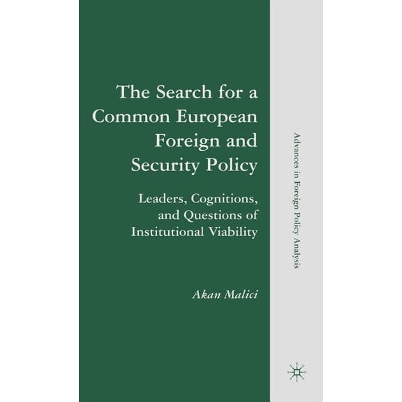 Advances in Foreign Policy Analysis The Search for a Common European Foreign and Security Policy: Leaders, Cognitions, and Questions of Institutional Viabil, (Hardcover)