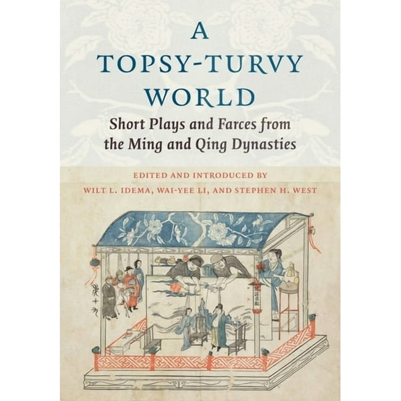 Translations from the Asian Classics A Topsy-Turvy World: Short Plays and Farces from the Ming and Qing Dynasties, (Paperback)