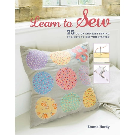 Learn to Sew : 25 quick and easy sewing projects to get you (Best Way To Get Fit Quick)