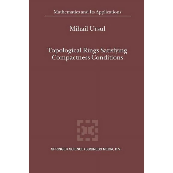 Mathematics and Its Applications Topological Rings Satisfying Compactness Conditions, Book 549, (Paperback)