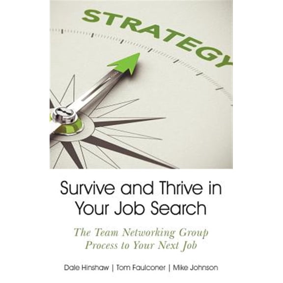 Pre-Owned Survive and Thrive in Your Job Search: The Team Networking Group Process to Your Next Job Paperback Dale Hinshaw, Tom Faulconer, Mike Johnson