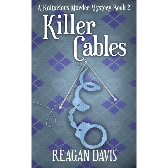 A Knitorious Murder Mystery Collection Killer Cables: A Knitorious Murder Mystery Book 2, Book 2, (Paperback)